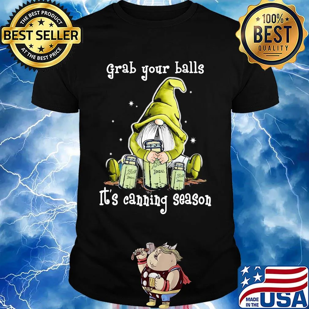 Gnome grab your balls it's canning season shirt