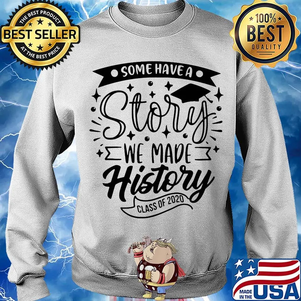 Graduation some have a story we made history class of 2020 s Sweater
