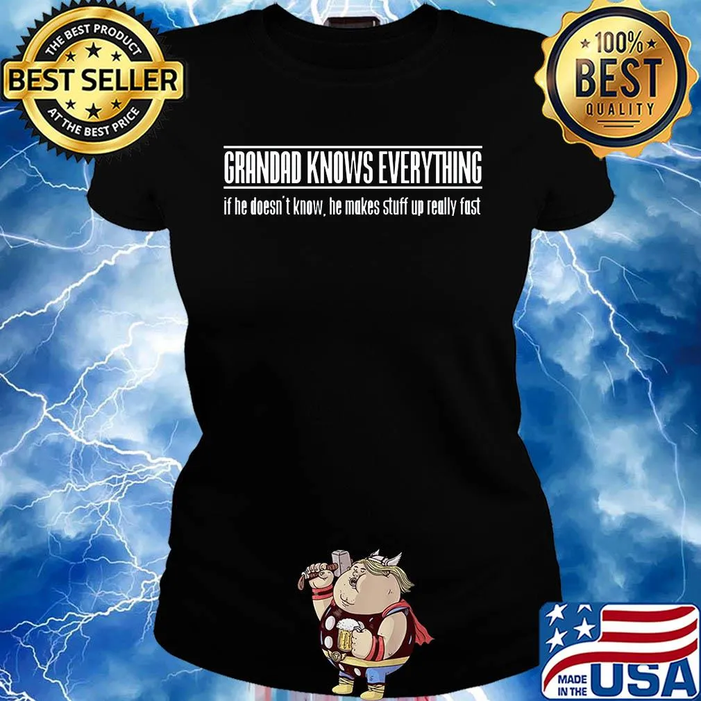 Grandad knows everything if he doesn't know he makes stuff up really fast s Ladies tee