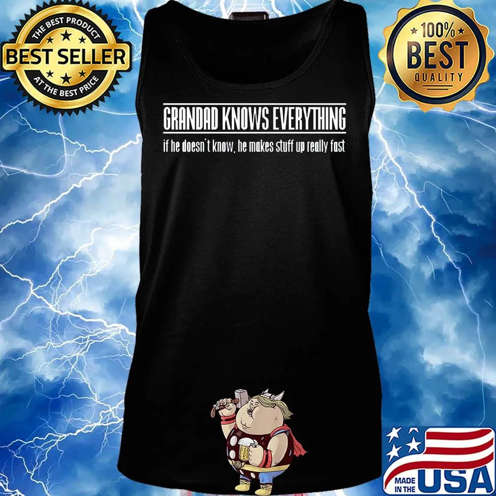 Grandad knows everything if he doesn't know he makes stuff up really fast s Tank top
