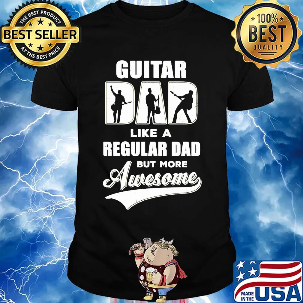Guitar dad like a regular dad but more awesome shirt