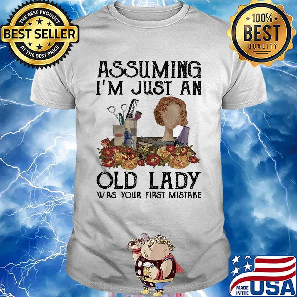 Hair stylist assuming I'm just an old lady was your first mistake vintage shirt