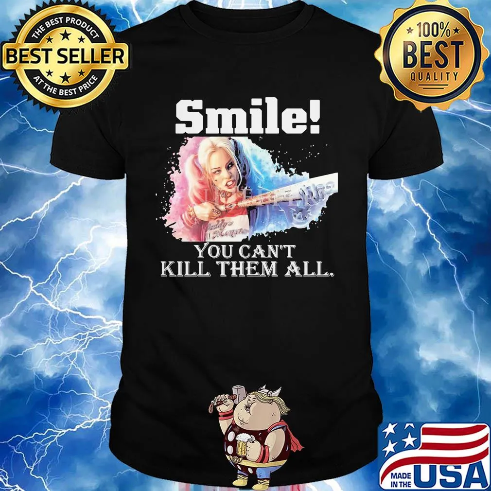 Harley quinn smile you can't kill them all shirt