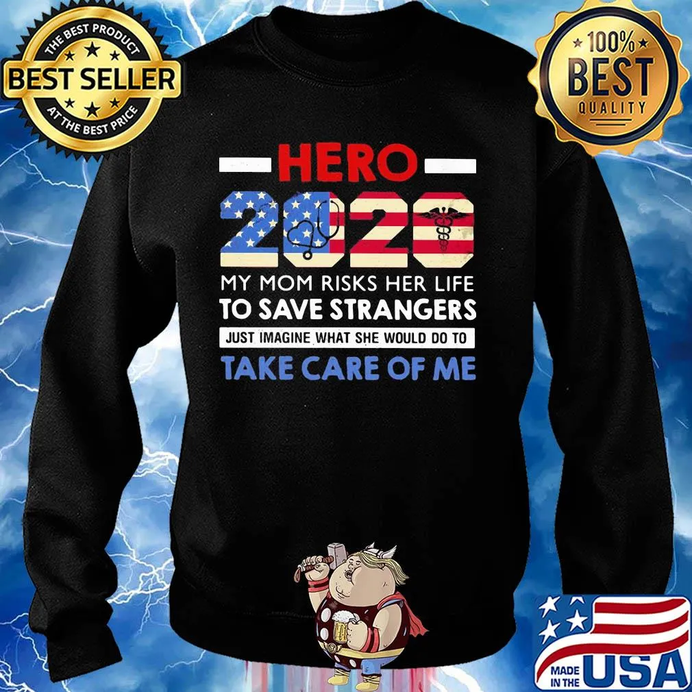 Hero 2020 my mom risks her life to save strangers just imagine what she would do to take care of me american flag s Sweater