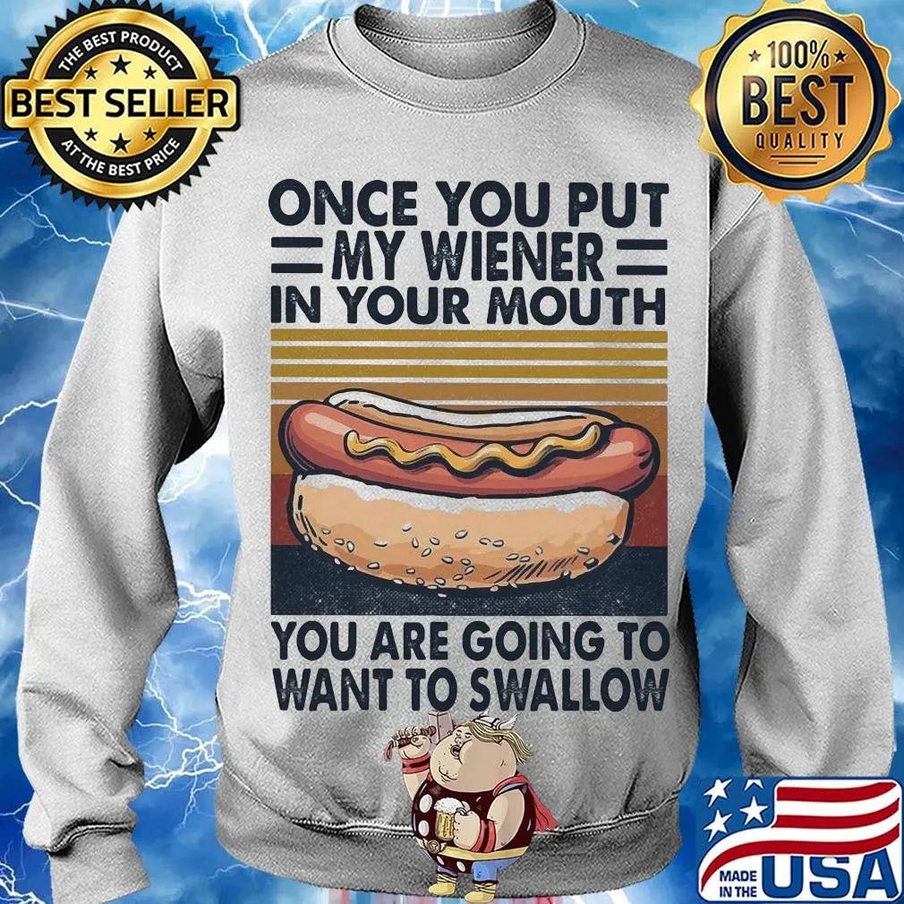Hot dog once you put my wiener in your mouth you are going to want to swallow vintage s Sweater