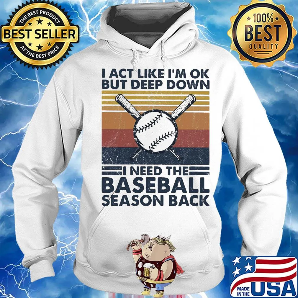 I act like i'm ok but deep down i need the baseball season back vintage 2020 s Hoodie
