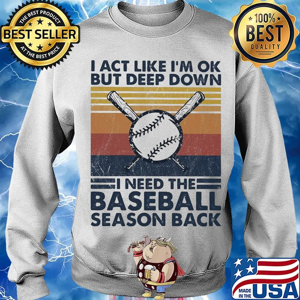 I act like i'm ok but deep down i need the baseball season back vintage 2020 s Sweater