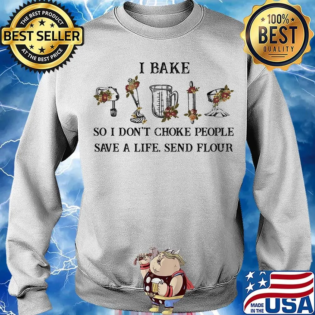 I bake so I don't choke people save a life sand flour s Sweater