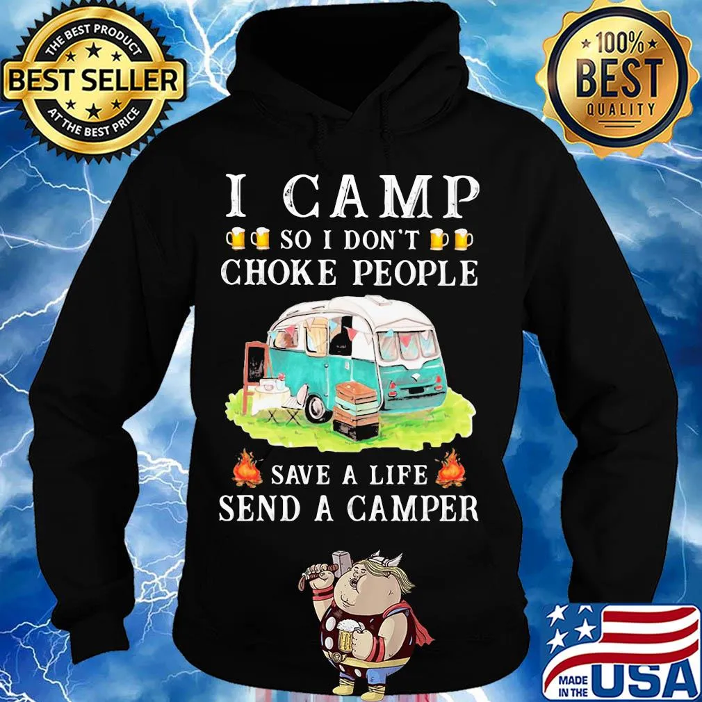 I camp so I don't choke people save a life send a camper s Hoodie