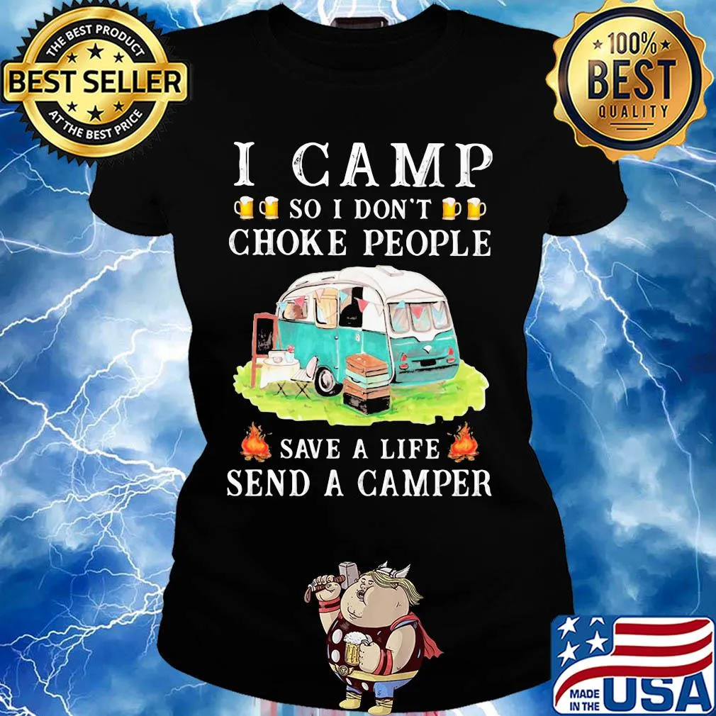 I camp so I don't choke people save a life send a camper s Ladies tee