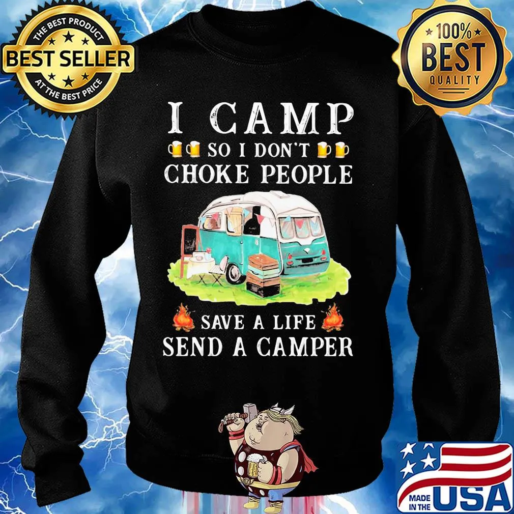 I camp so I don't choke people save a life send a camper s Sweater