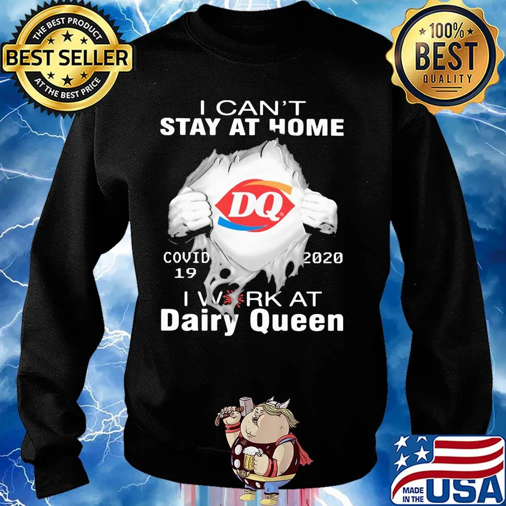 I can't stay at home covid 19 dairy queen 2020 I work at s Sweater