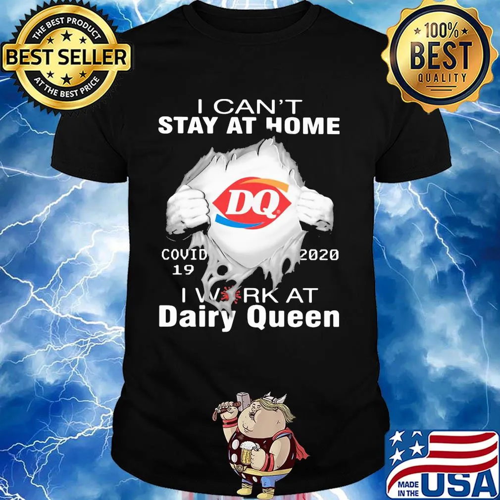 I can't stay at home covid 19 dairy queen 2020 I work at shirt