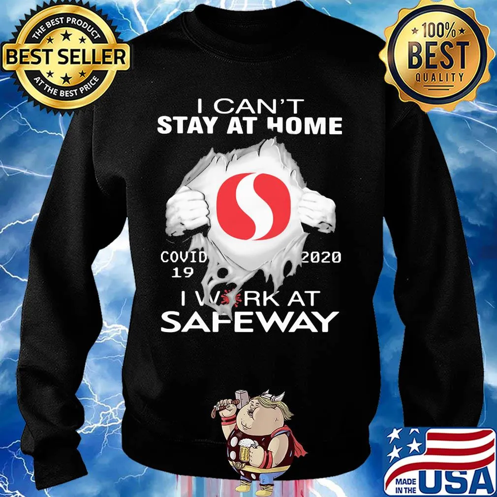 I can't stay at home covid 19 safeway 2020 I work at s Sweater