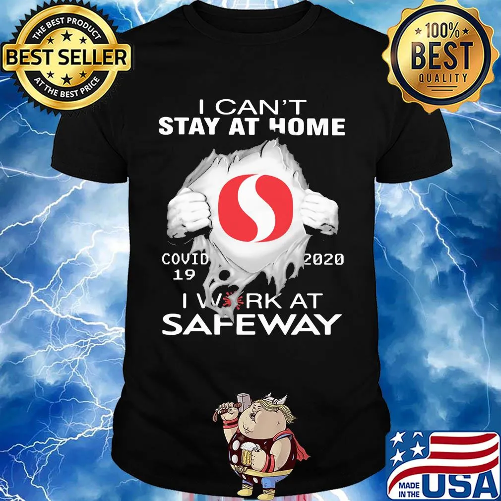 I can't stay at home covid 19 safeway 2020 I work at shirt