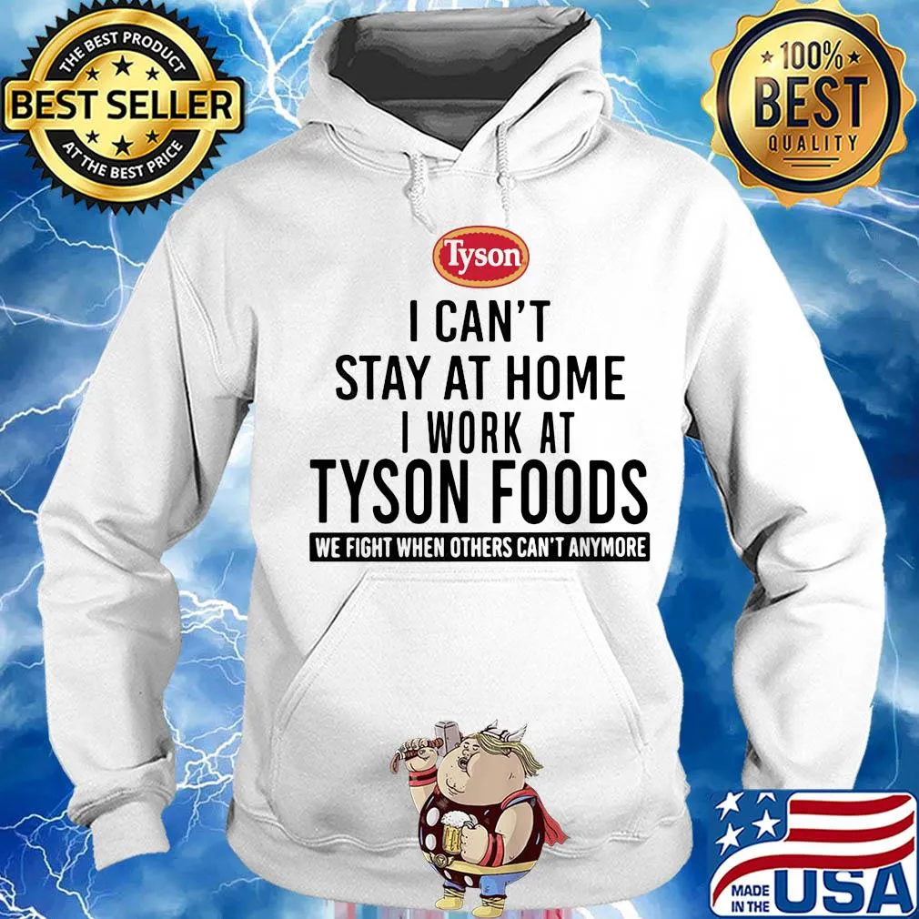 I can't stay at home I work at Tyson foods we fight when others can't anymore s Hoodie