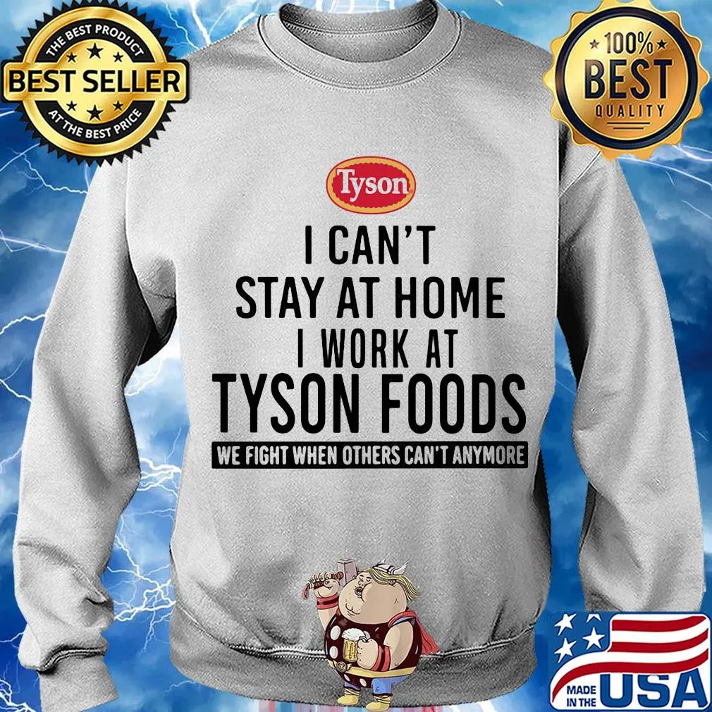 I can't stay at home I work at Tyson foods we fight when others can't anymore s Sweater