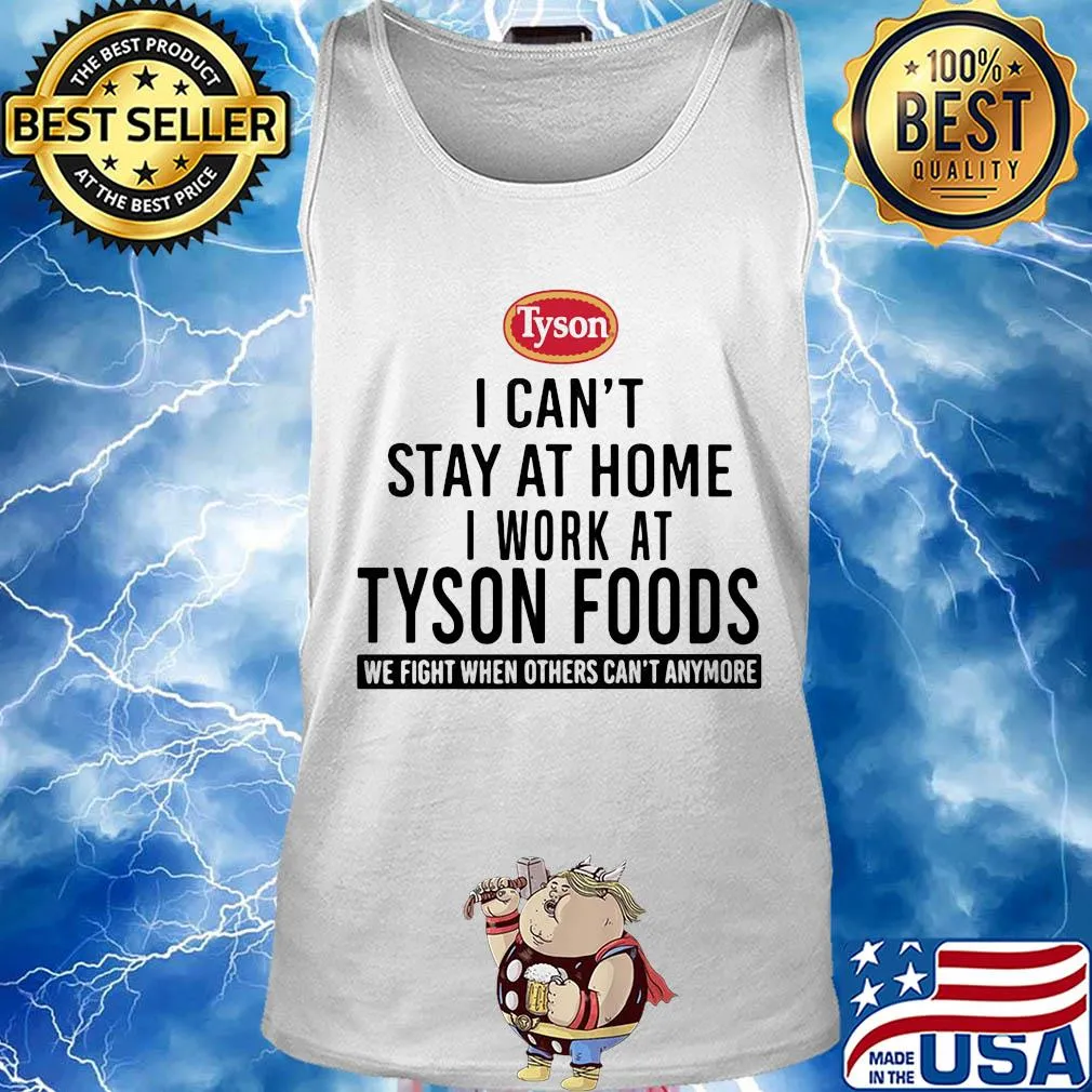 I can't stay at home I work at Tyson foods we fight when others can't anymore s Tank top