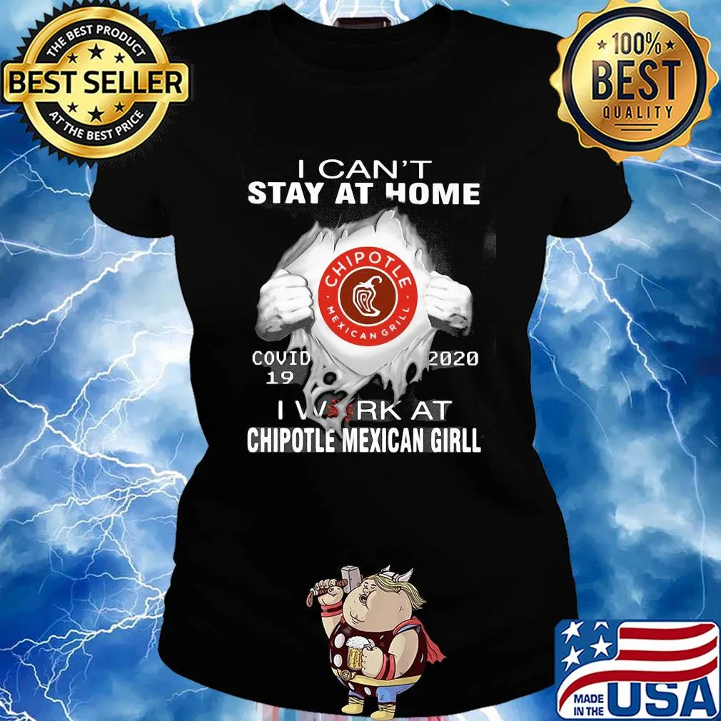I can’t stay at home covid-19 2020 i work at chipotle mexican grill s Ladies tee