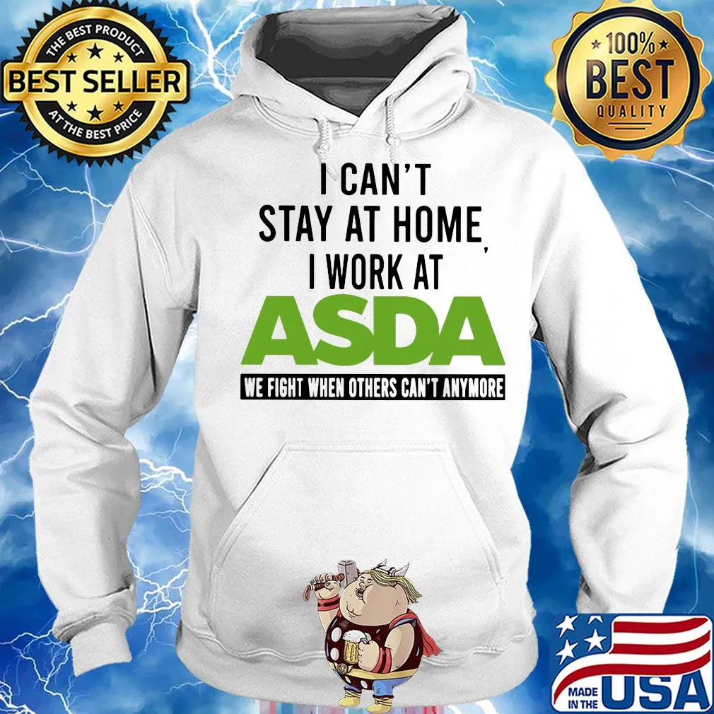 I can’t stay at home I work at asda we fight when others can’t anymore s Hoodie
