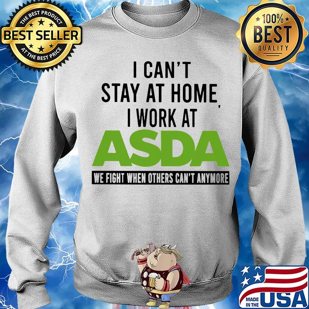 I can’t stay at home I work at asda we fight when others can’t anymore s Sweater