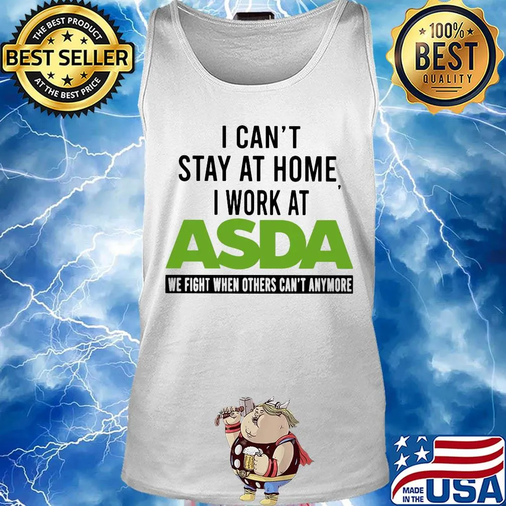 I can’t stay at home I work at asda we fight when others can’t anymore s Tank top