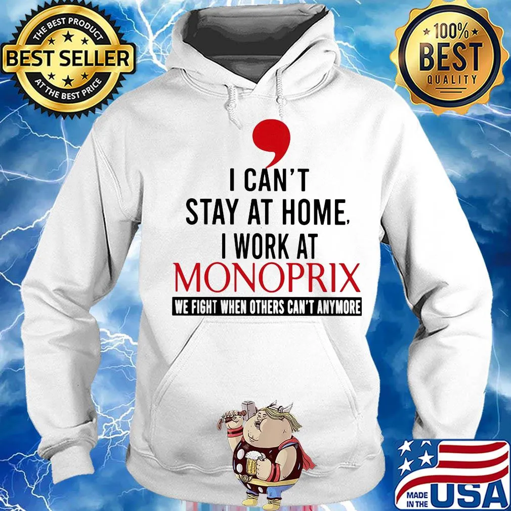 I can’t stay at home I work at monoprix we fight when others can’t anymore s Hoodie