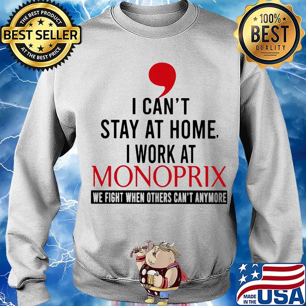 I can’t stay at home I work at monoprix we fight when others can’t anymore s Sweater