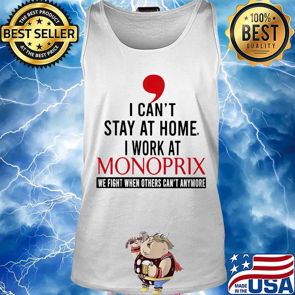 I can’t stay at home I work at monoprix we fight when others can’t anymore s Tank top