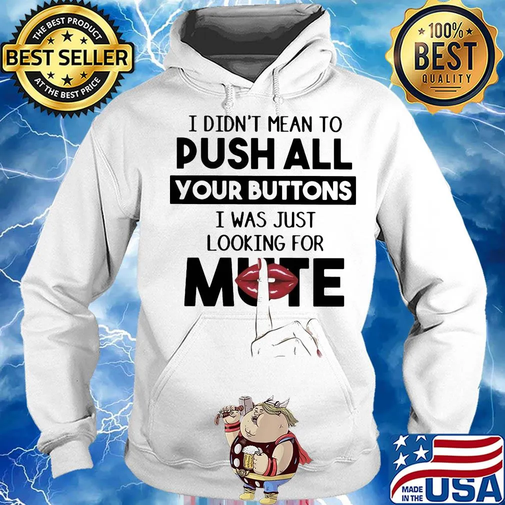 I didn't mean to push all your buttons I was just looking for mute lip s Hoodie