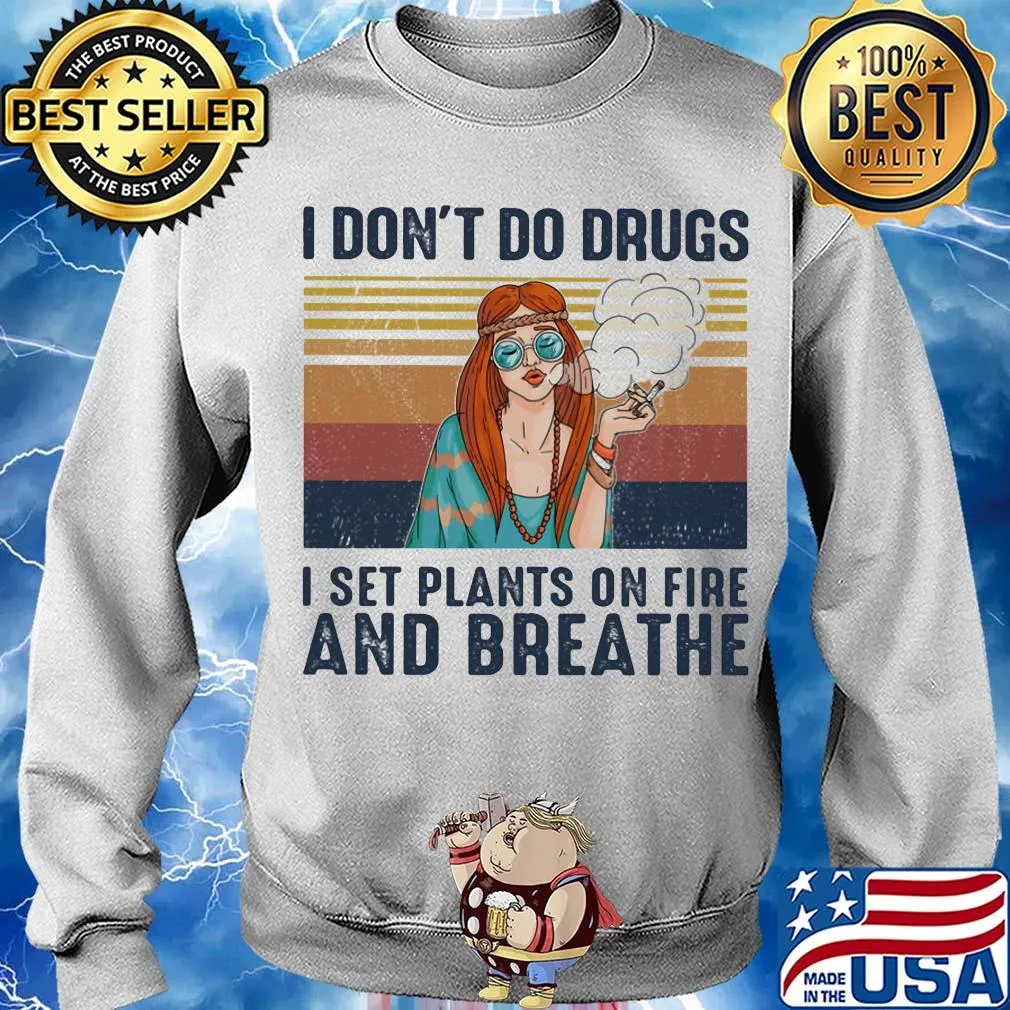 I don't do drugs I set plants on fire and breathe vintage s Sweater