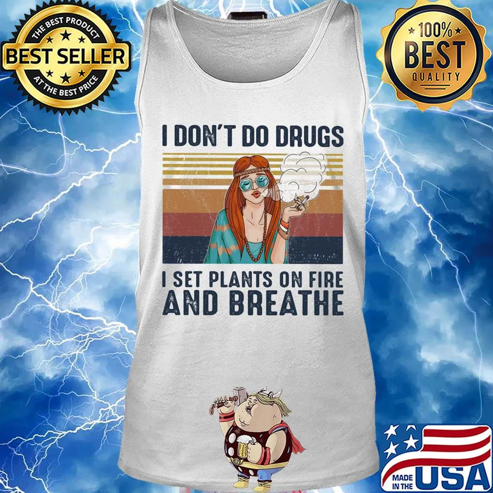I don't do drugs I set plants on fire and breathe vintage s Tank top
