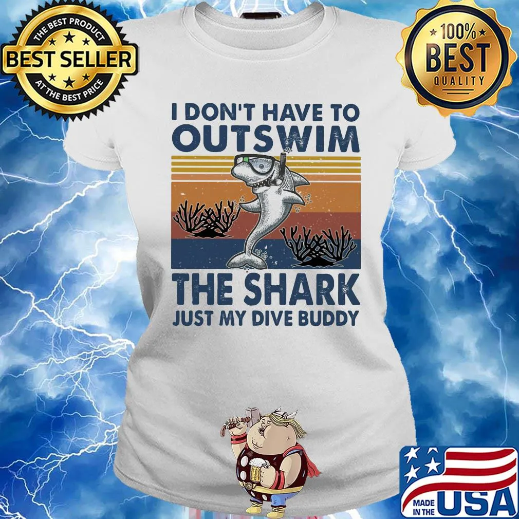 I don't have to outswim the shark just my dive buddy vintage s Ladies tee