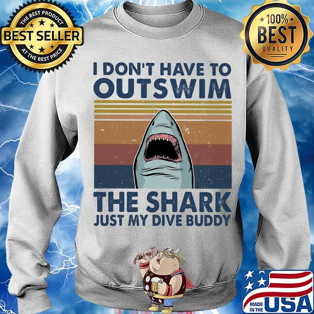 I don't have to outswim the shark just my dive buddy vintage s Sweater