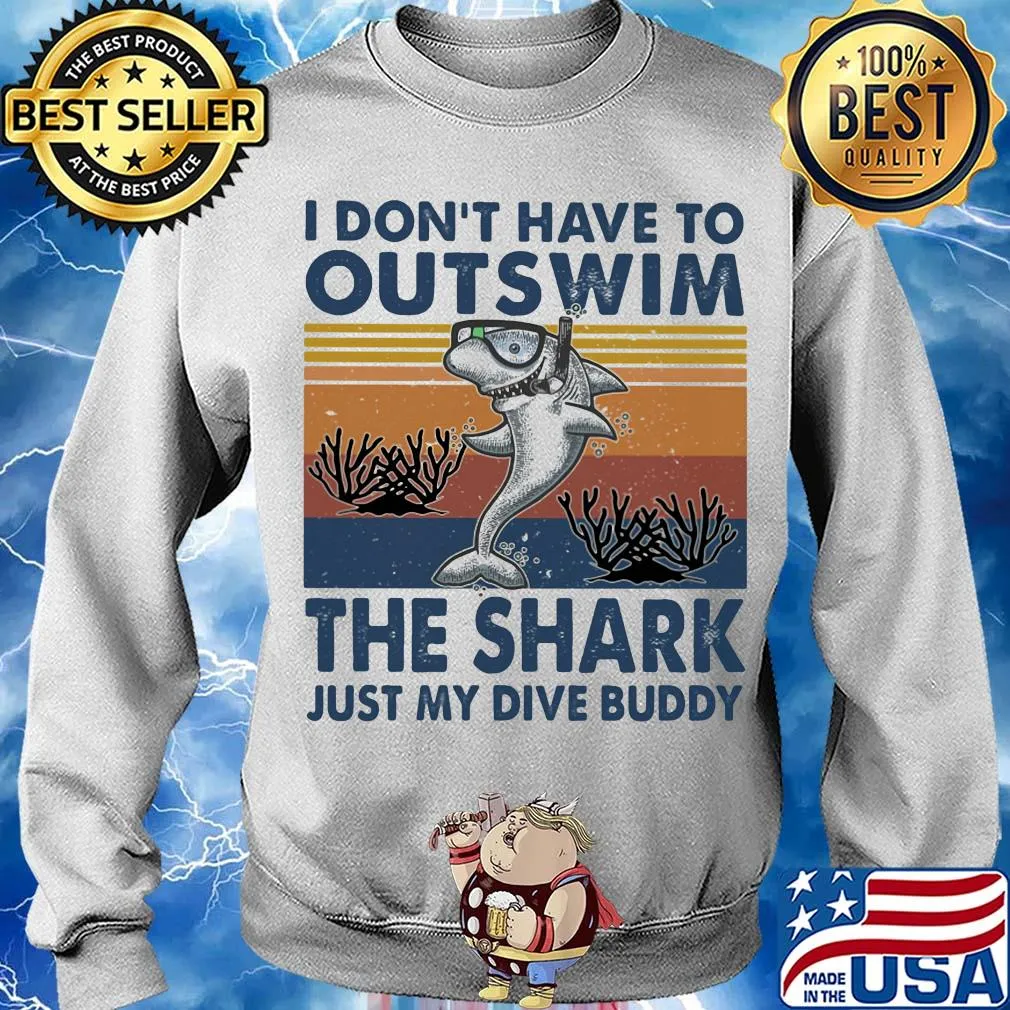 I don't have to outswim the shark just my dive buddy vintage s Sweater