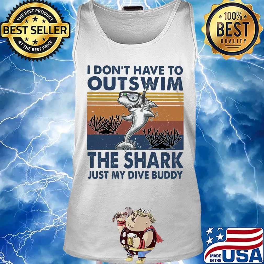 I don't have to outswim the shark just my dive buddy vintage s Tank top