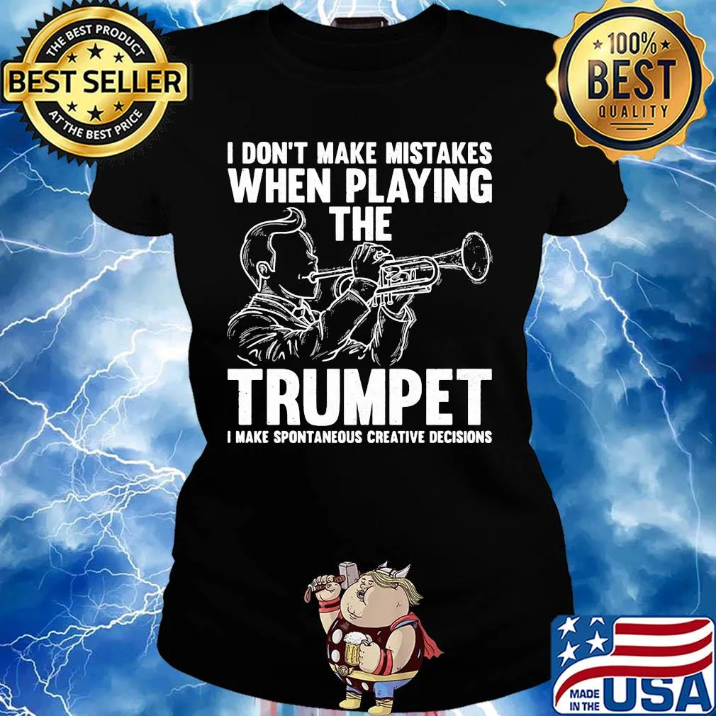 I don't make mistake when playing the trumpet I make spontaneous s Ladies tee