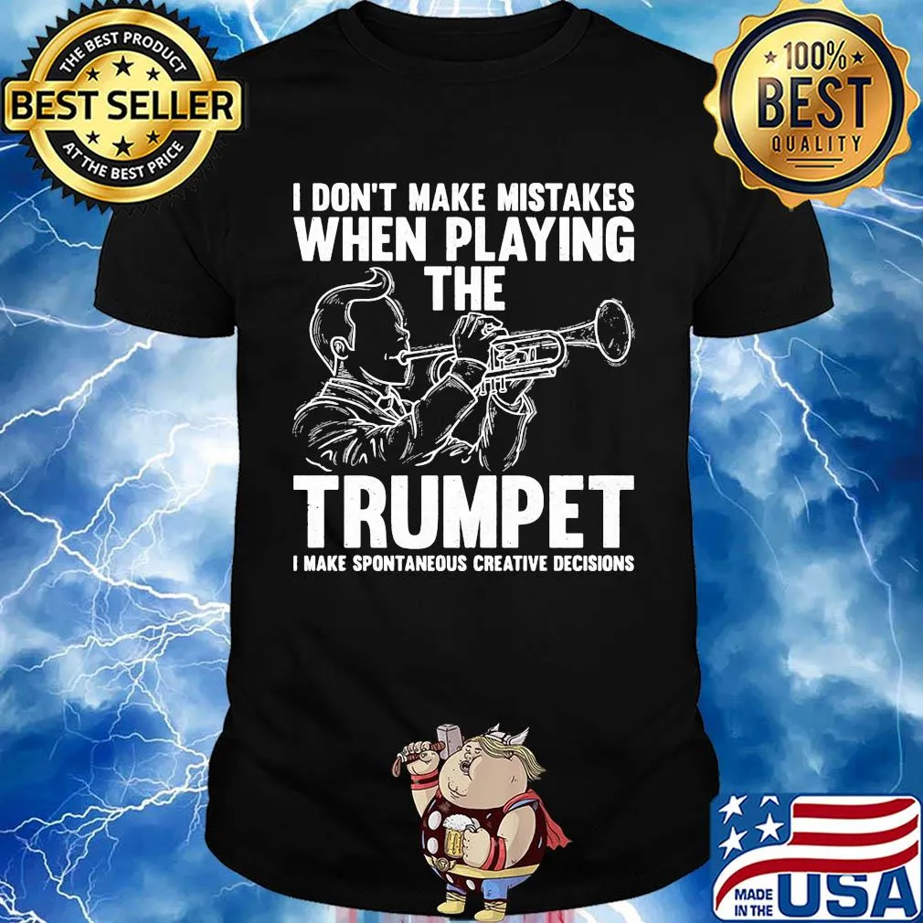 I don't make mistake when playing the trumpet I make spontaneous shirt