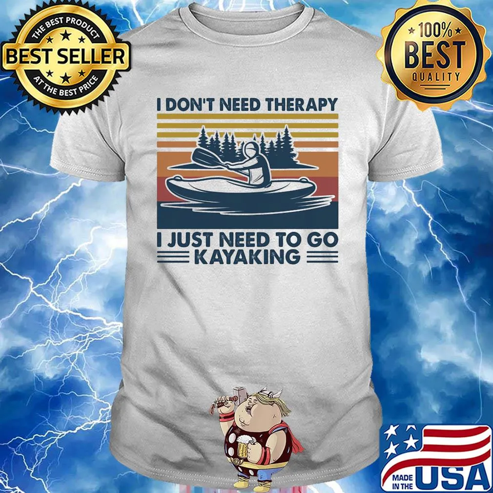I don't need therapy I just need to go kayaking vintage shirt
