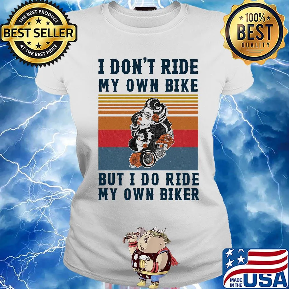 I don't ride my own bike but I do ride my own biker vintage s Ladies tee
