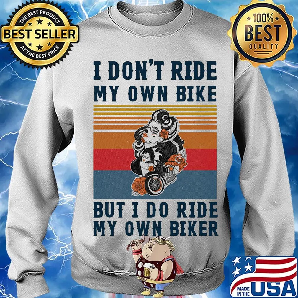 I don't ride my own bike but I do ride my own biker vintage s Sweater