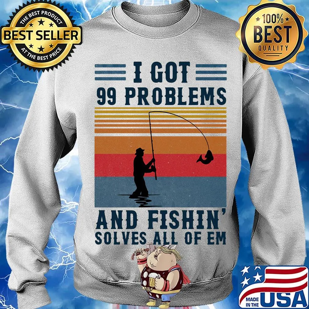 I got 99 problems and fishing solves all of em vintage s Sweater