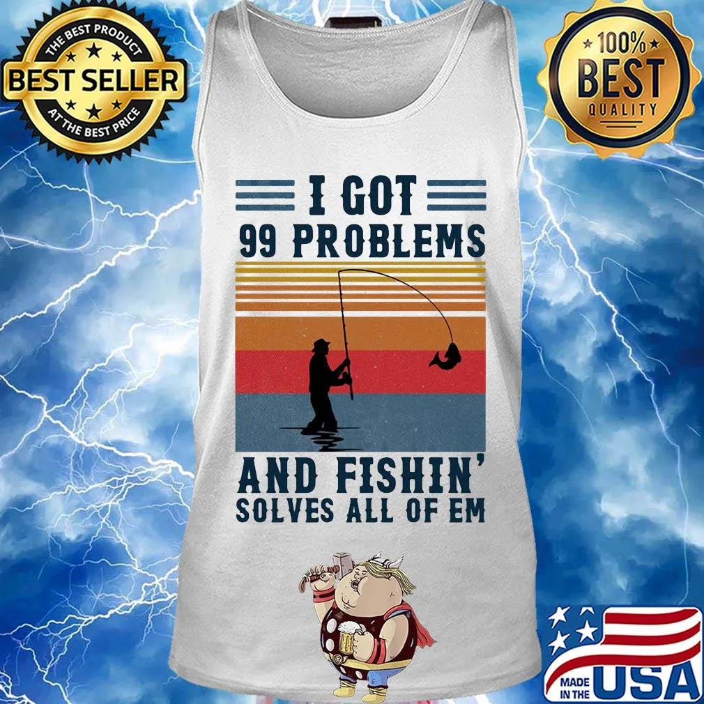 I got 99 problems and fishing solves all of em vintage s Tank top