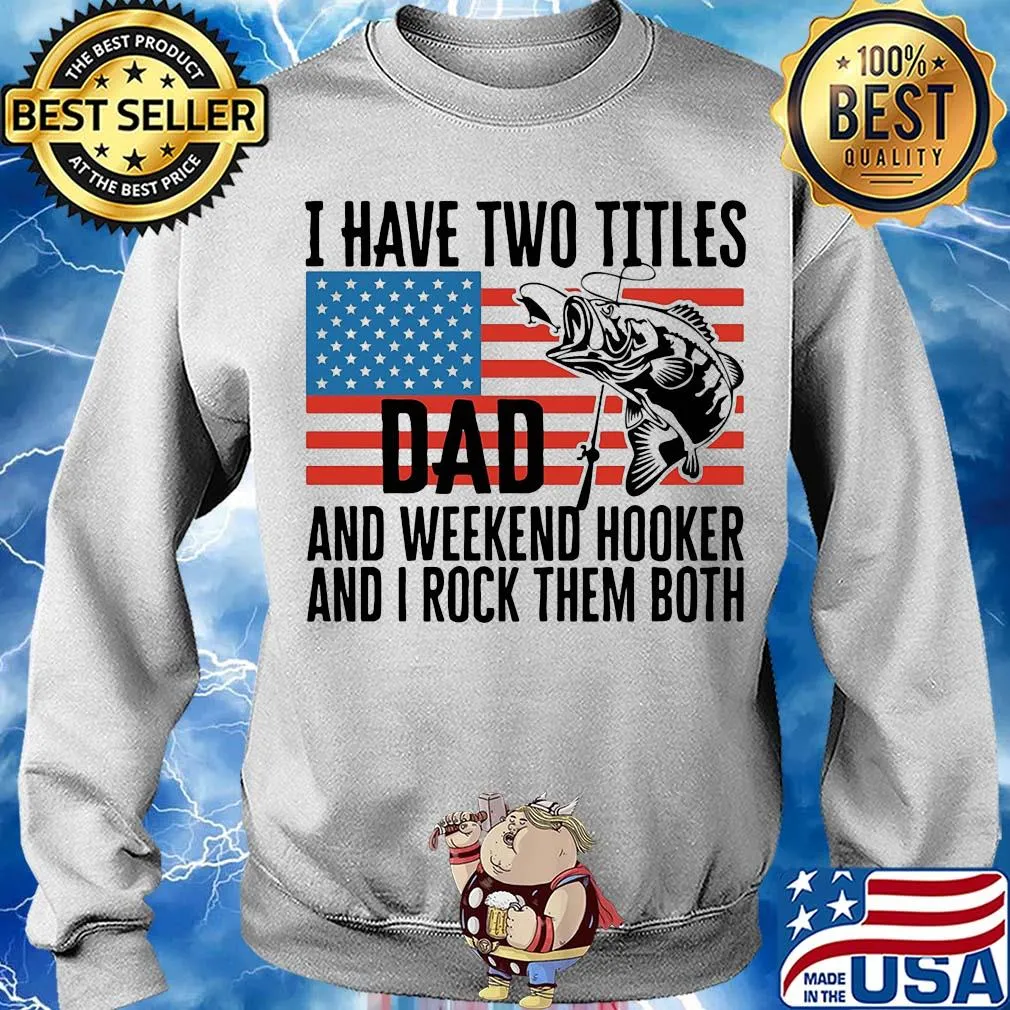 I have two titles dad and weekend hooker fishing American flag veteran Independence Day s Sweater