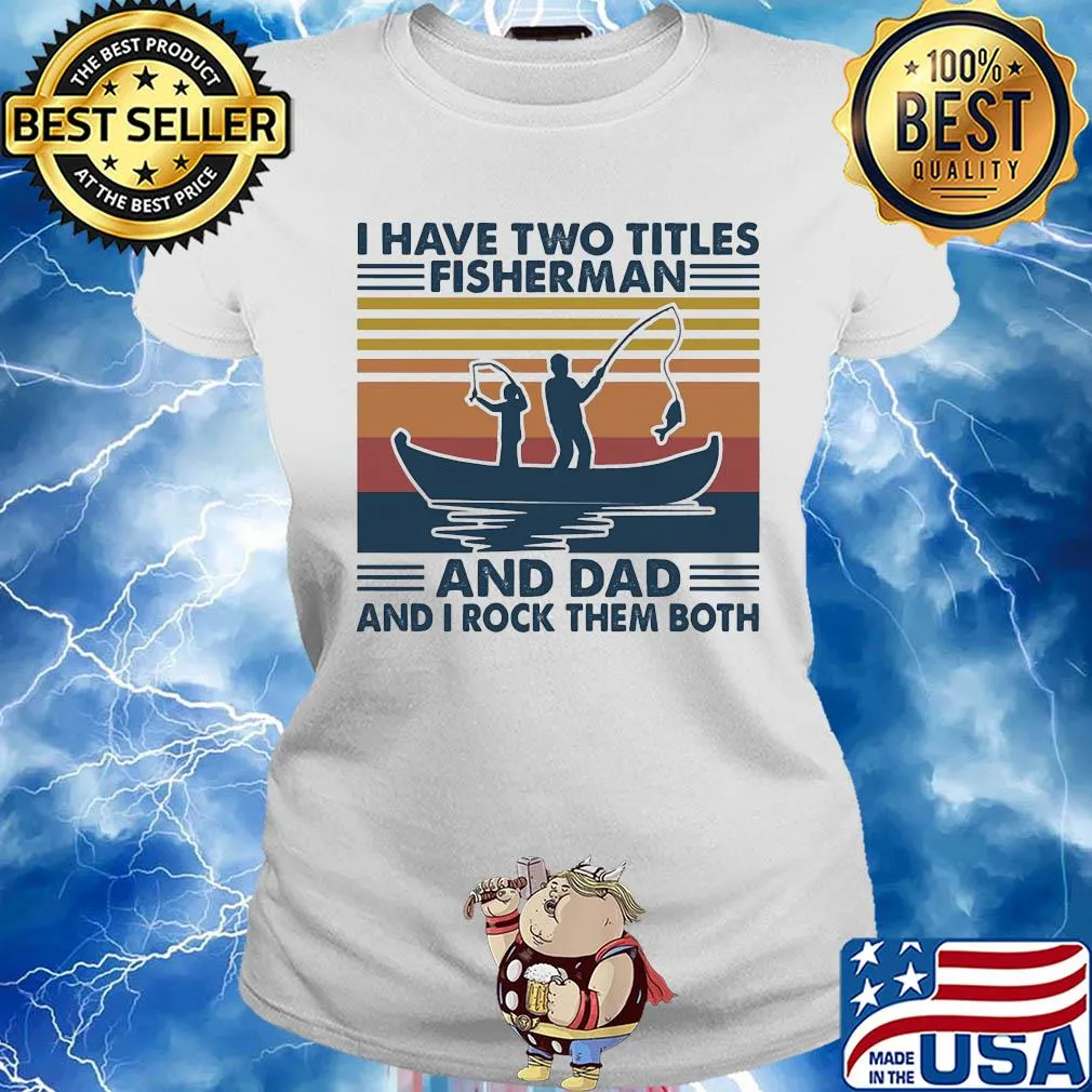 I have two titles fisherman and dad and I rock them both vintage s Ladies tee