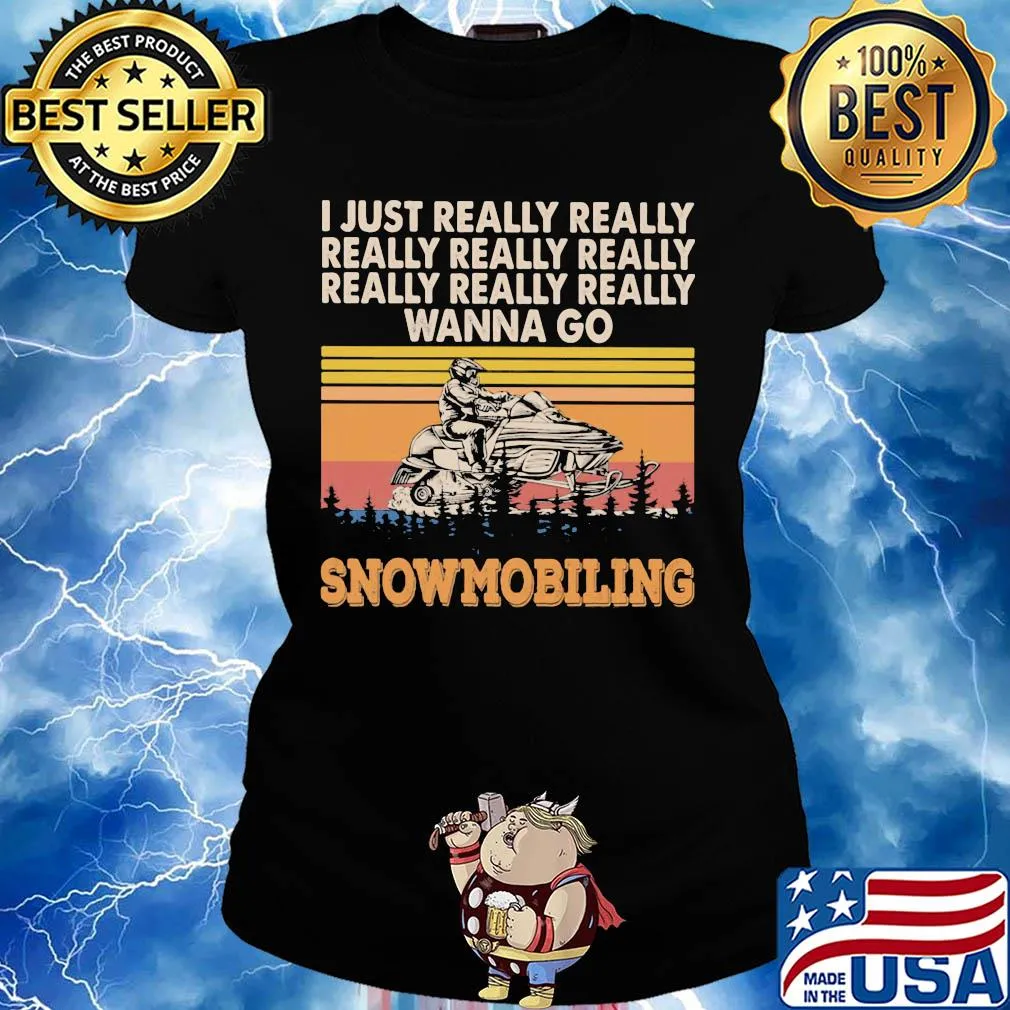 I just really really really really really wanna go snowmobiling vintage s Ladies tee