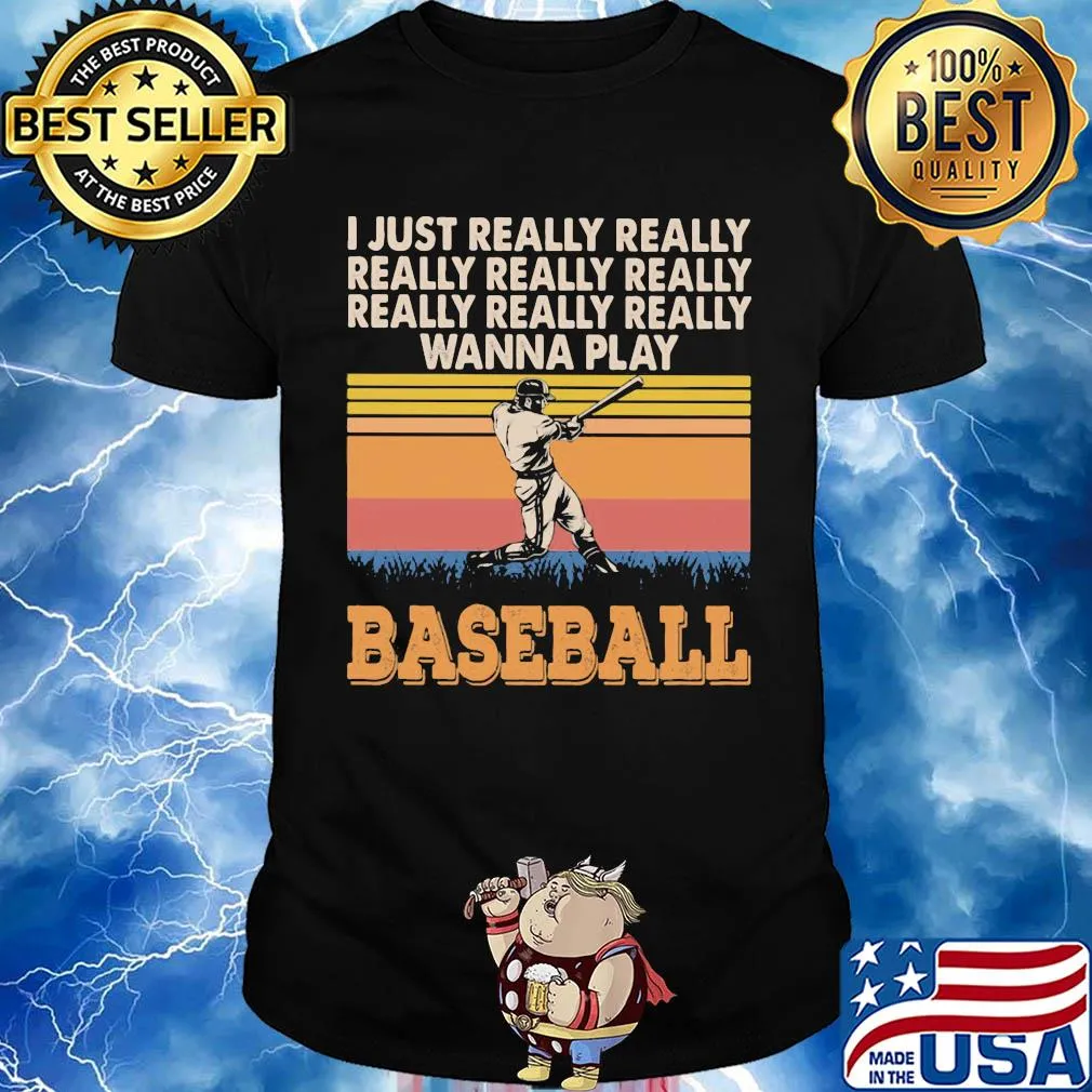 I just really really really really really wanna play baseball vintage shirt