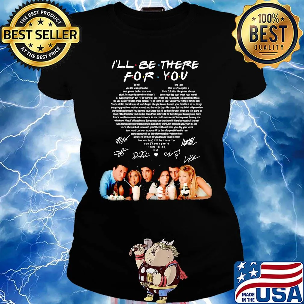 I'll be there for you friends signatures heart s Ladies tee