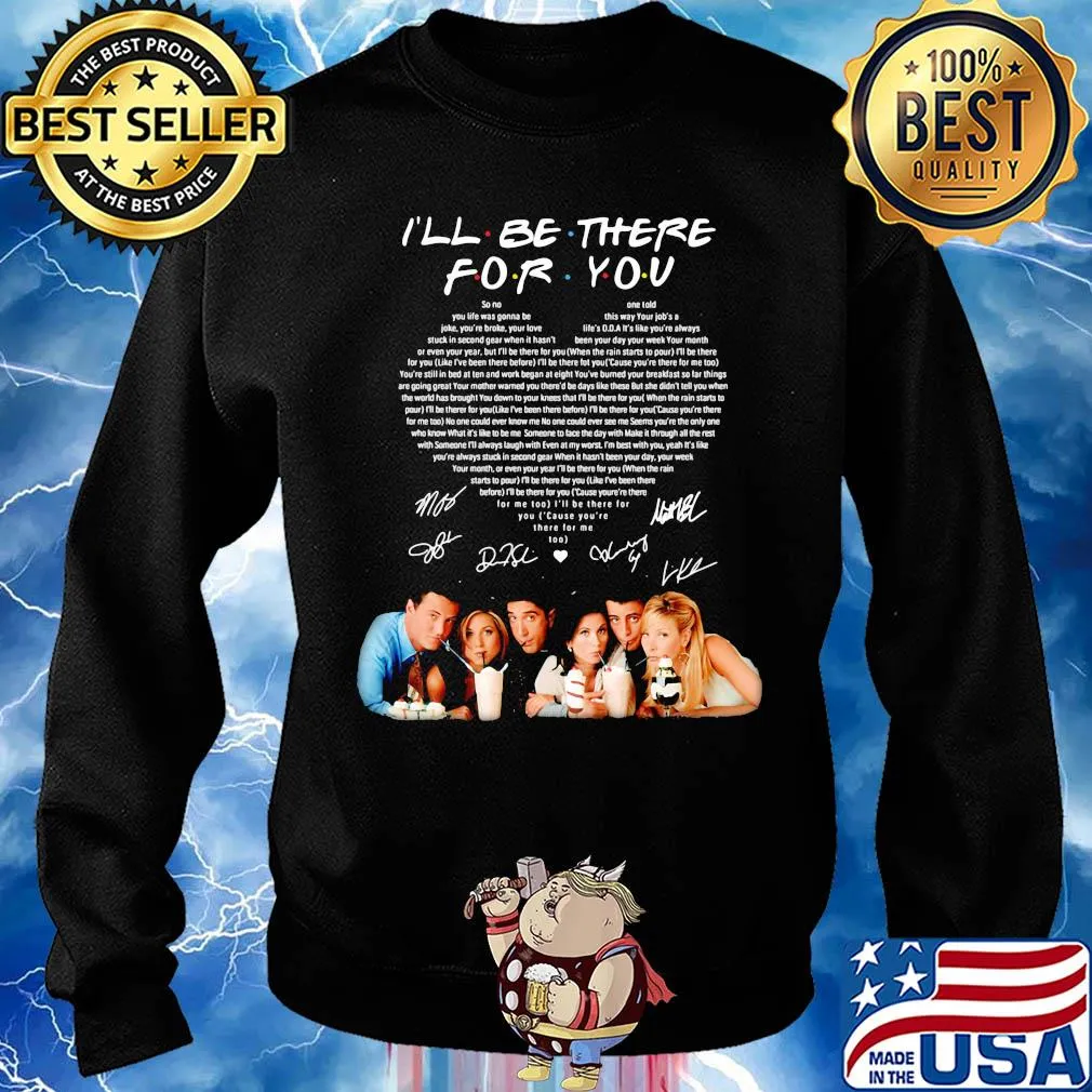 I'll be there for you friends signatures heart s Sweater