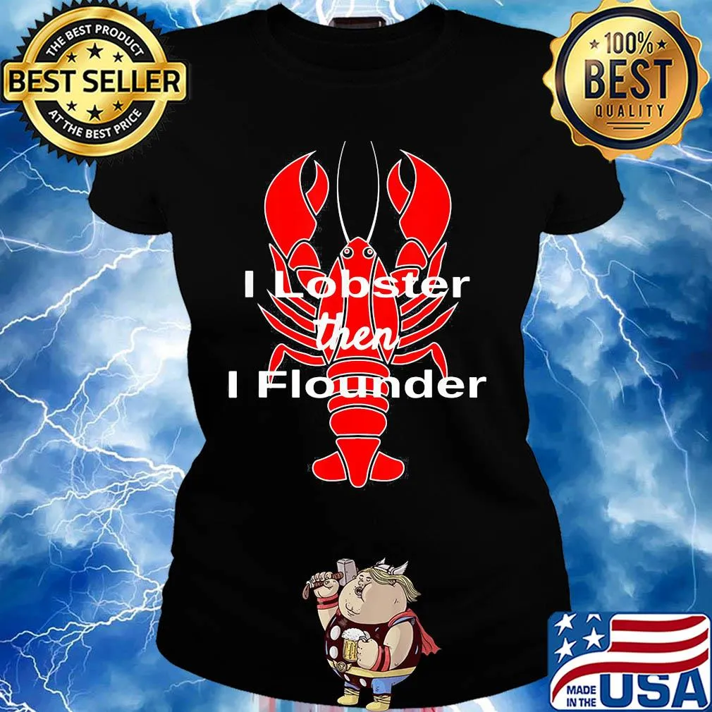 I Lobster Seafood Pun Shellfish then I flounder s Ladies tee
